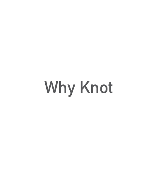 Why Knot 